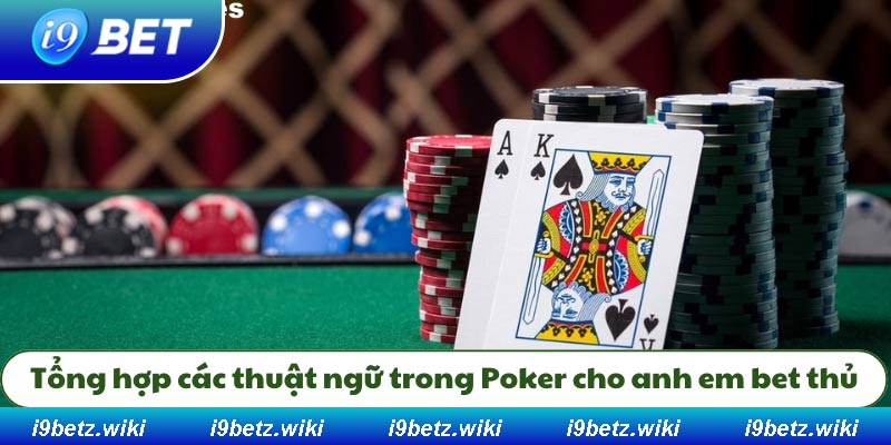 Một số thuật ngữ Poker khác người chơi cần biết